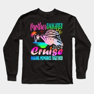 Cruise Mother Daughter Trip 2024 Funny Mom Daughter Vacation Long Sleeve T-Shirt